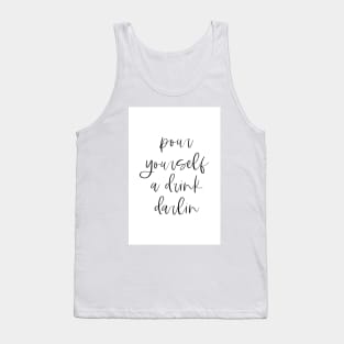 Pour yourself a drink darling Tank Top